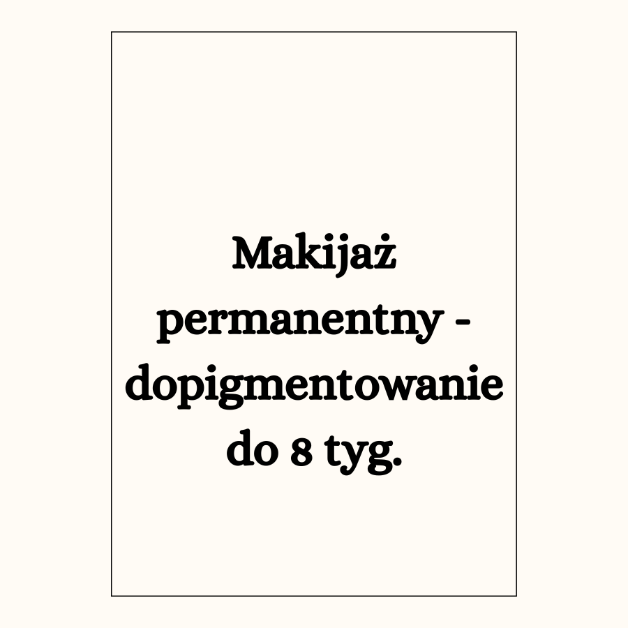 Makijaż permanentny -dopigmentowanie do 8 tyg.