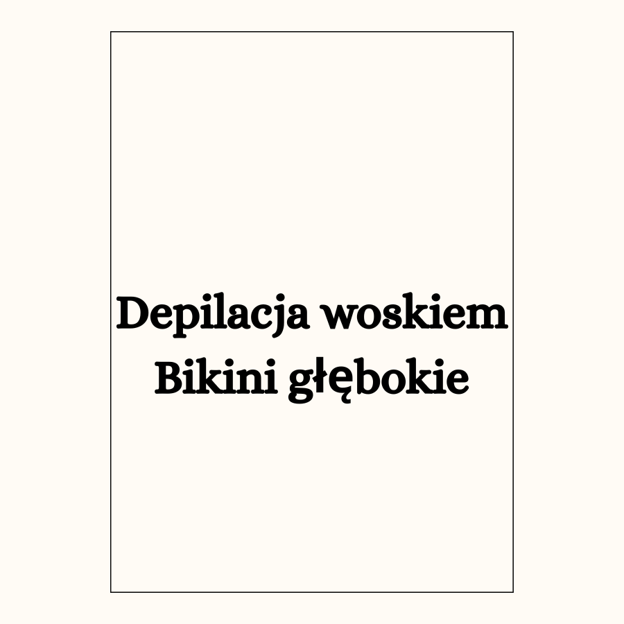 Depilacja woskiem
Bikini głębokie