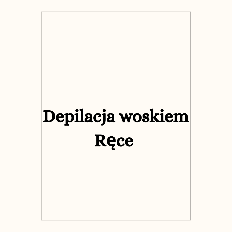 Depilacja woskiem
Ręce 