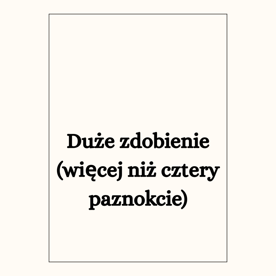 Duże zdobienie (więcej niż cztery paznokcie)