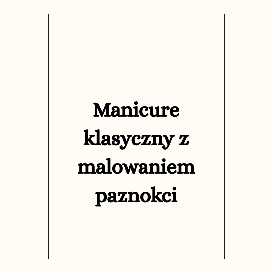 Manicure klasyczny z malowaniem paznokci