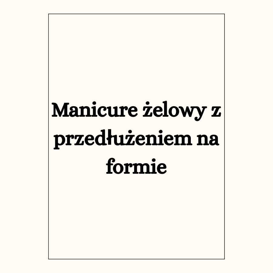 Manicure żelowy z przedłużeniem na formie