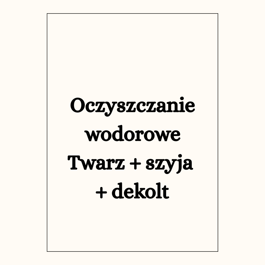 Oczyszczanie wodorowe twarz + szyja + dekolt 