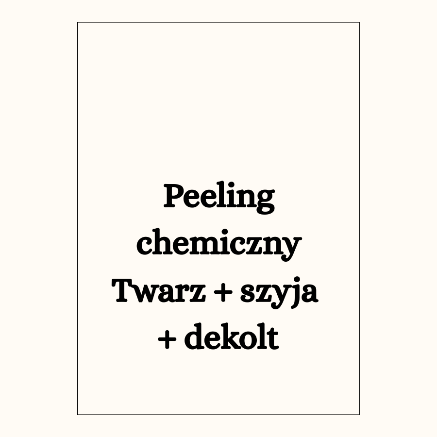 Peeling chemiczny
Twarz + szyja 
+ dekolt