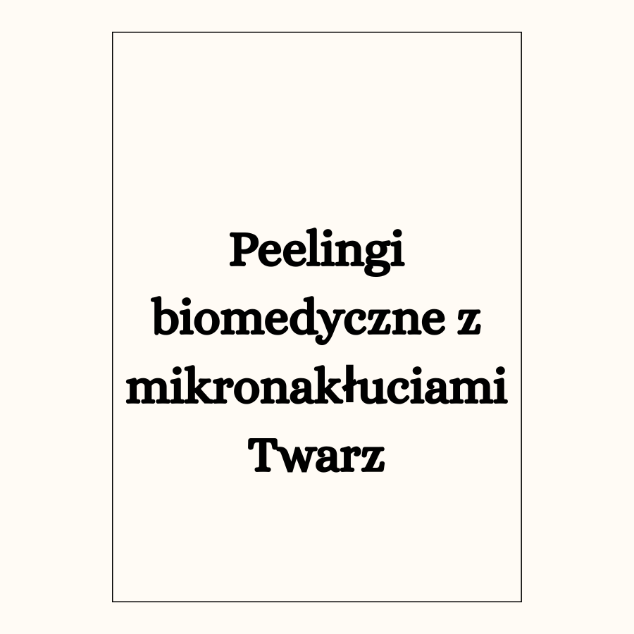 Peelingi biomedyczne z mikronakłuciami Twarz