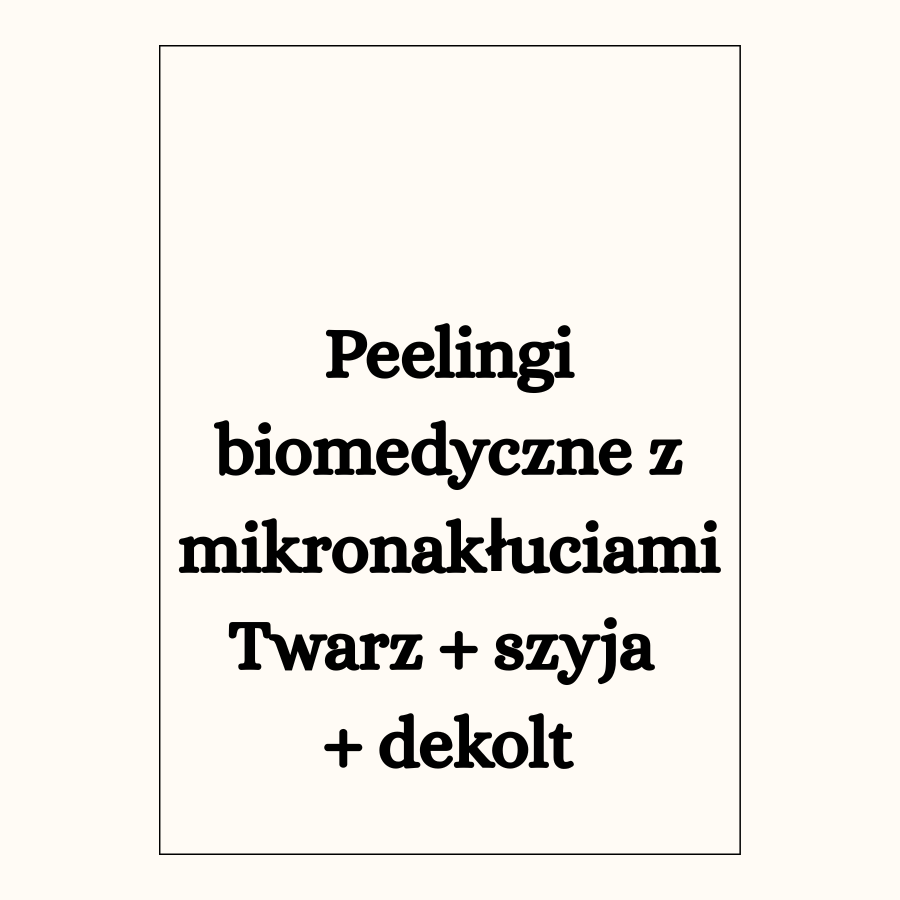 Peelingi biomedyczne z mikronakłuciami Twarz + szyja 
+ dekolt