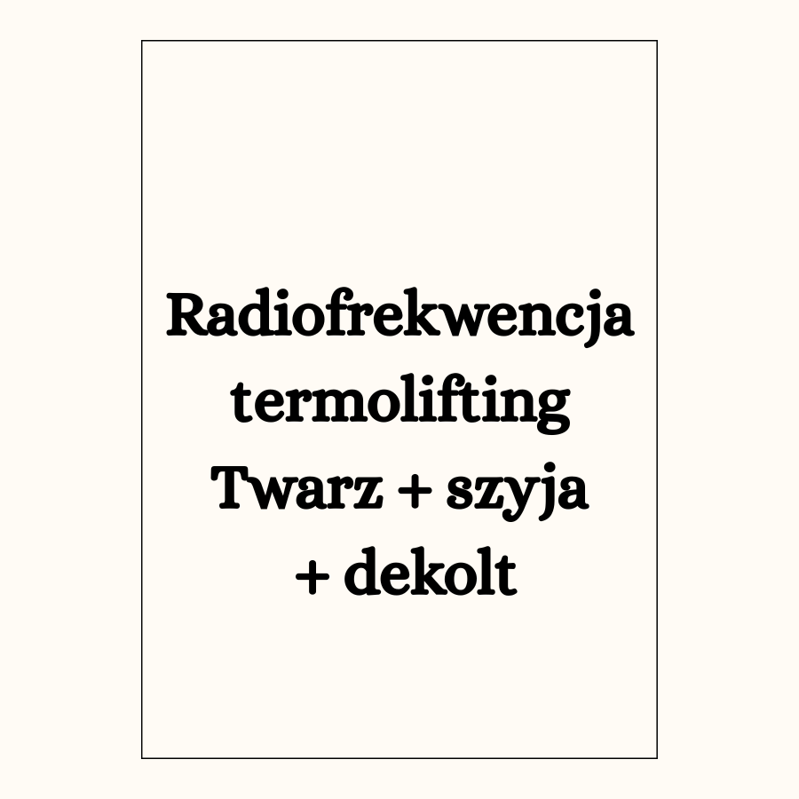 Radiofrekwencja termolifting Twarz + szyja + dekolt