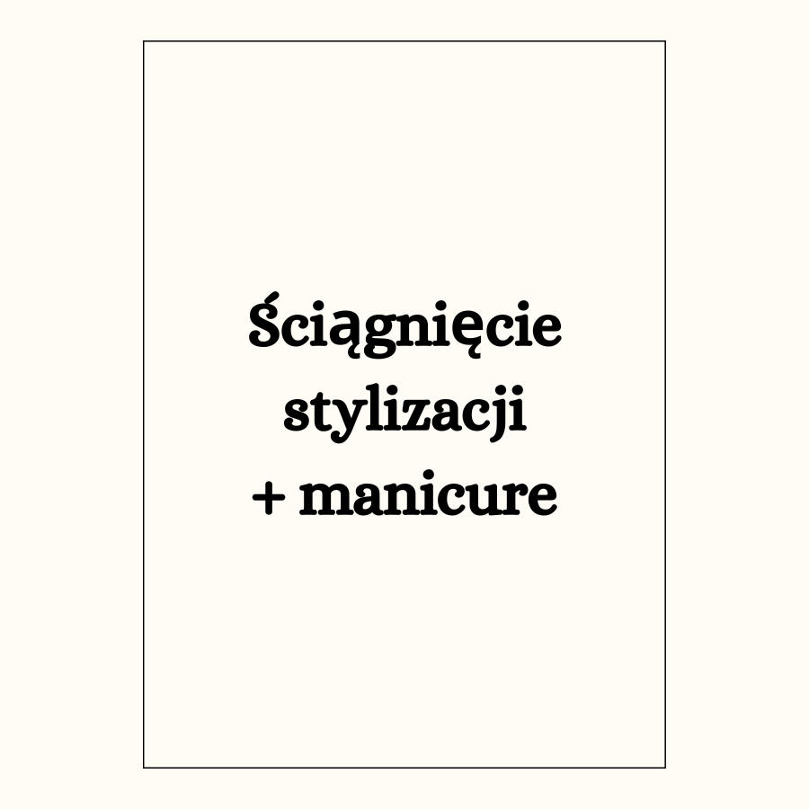 Ściągnięcie stylizacji + manicure